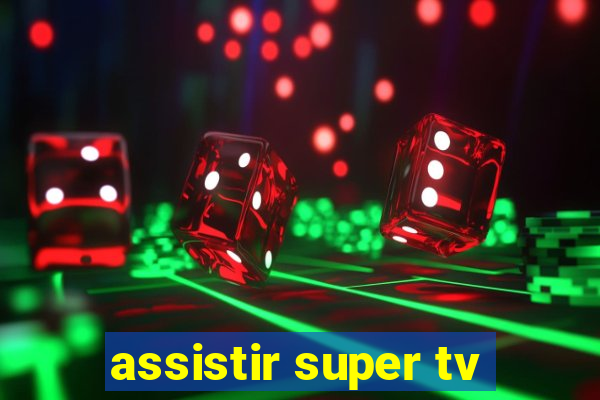 assistir super tv